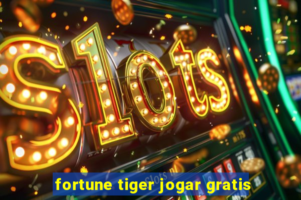 fortune tiger jogar gratis